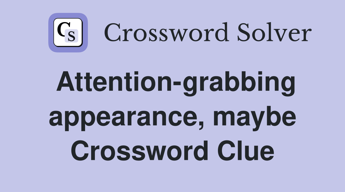 Attention grabbing appearance maybe Crossword Clue Answers